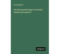 Die Naturanschauung von Darwin, Goethe und Lamarck