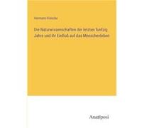 Die Naturwissenschaften der letzten funfzig Jahre und ihr Einflu auf das Menschenleben - Hermann Klencke - BoD Third Party Titles - Livre en Anglais Hermann KlenckeHermann Klencke (Auteur)