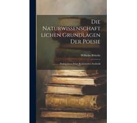 Die Naturwissenschaftlichen Grundlagen Der Poesie: Prolegomena Einer Realistischen Aesthetik