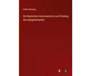 Die Nautischen Instrumente bis zur Erfindung des Spiegelsextanten