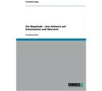 Die Négritude - eine Antwort auf Kolonisation und Sklaverei Hupe, Franziska (Auteur)