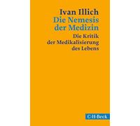 Die Nemesis der Medizin: Die Kritik der Medikalisierung des Lebens