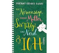 Die Nervensäge, Meine Mutter, Sir Tiffy, Der Nerd & Ich