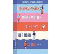 Die Nervensäge, Meine Mutter, Sir Tiffy, Der Nerd & Ich