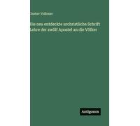 Die neu entdeckte urchristliche Schrift Lehre der zwölf Apostel an die Völker
