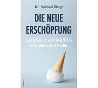 Die neue Erschöpfung: Long Covid und ME/CFS verstehen und heilen