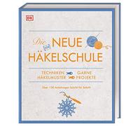 Die neue Häkelschule: Techniken, Garne, Häkelmuster, Projekte. Über 130 Anleitungen Schritt für Schritt