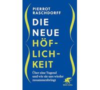 Die neue Höflichkeit: Über eine Tugend und wie sie uns wieder zusammenbringt
