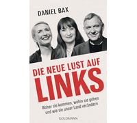 Die neue Lust auf links: Woher sie kommen, wohin sie gehen und wie sie unser Land verändern