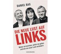 Die neue Lust auf links Woher sie kommen, wohin sie gehen und wie sie unser Land verändern - Daniel Bax - Goldmann Verlag - ebook (ePub) - Livre