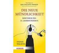 Die neue Mündlichkeit Rhetorik des 21. Jahrhunderts - Stefan Wachtel - Verlag Herder - ebook (ePub) - Livre