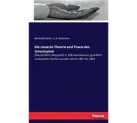 Die neueste Theorie und Praxis des Schachspielsbersichtlich dargestellt in 329 auserlesenen grndlich analysierten Partien aus den Jahren 1857 bis 1864 - B Berthold SuhleBerthold Suhle (Auteur)