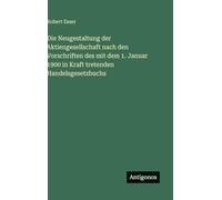 Die Neugestaltung der Aktiengesellschaft nach den Vorschriften des mit dem 1. Januar 1900 in Kraft tretenden Handelsgesetzbuchs