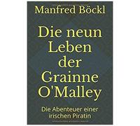 Die Neun Leben Der Grainne O'malley: Die Abenteuer Einer Irischen Piratin