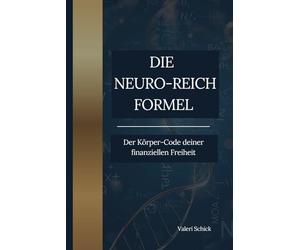 DIE NEURO - REICH - FORMEL: Der Körper-Code deiner finanziellen Freiheit
