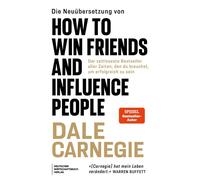 Die Neuübersetzung von How to Win Friends and Influence People Der zeitloseste Bestseller aller Zeiten, den du brauchst, um erfolgreich zu sein - Dale Carnegie - Deutscher Wirtschaftsbuch Verlag - ebo