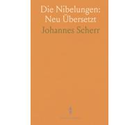 Die Nibelungen: Neu Übersetzt: Eine verständliche Prosaübertragung mit Einleitungen, Erläuterungen und historischen Hintergründen