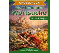Die Nibelungen - Wortsuche in Großdruck: 102 Wortsuchrätsel mit extra großer Schrift | Gehirnjogging rund um die Nibelungensage | Geschenkidee für Oma & Opa