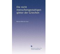 Die nicht menschengestaltigen Götter der Griechen.