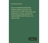 Die Noch Lebenden Keltischen Völkerschaften, Sprachen Und Litteraturen In Ihrer Geschichte Und Bedeutung Vortrag, Gehalten Im Wissenschaftlichen Verein Am 31. Januar 1863