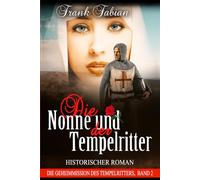 Die Nonne und der Tempelritter: Historischer Roman
