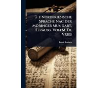 Die Nordfriesische Sprache Nac Der Moringer Mundart, Herausg. Von M. De Vries