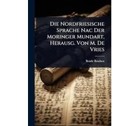 Die Nordfriesische Sprache Nac Der Moringer Mundart, Herausg. Von M. De Vries