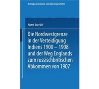 Die Nordwestgrenze in Der Verteidigung Indiens 1900 1908 Und Der Weg Englands Zum Russischbritischen Abkommen Von 1907 - Horst Jaeckel - Springer Nature B Horst JaeckelHorst Jaeckel (Auteur)