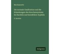 Die Normale Ossification Und Die Erkankungen Des Knochensystems Bei Rachitis Und Hereditärer Syphilis