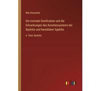 Die normale Ossification und die Erkrankungen des Knochensystems bei Rachitis und hereditärer Syphilis: II. Theil: Rachitis