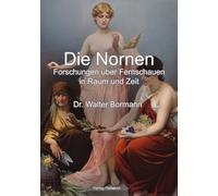 Die Nornen: Forschungen über Fernschauen in Raum und Zeit