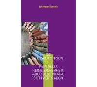Die Null-Euro-Tour - Kein Geld, Keine Sicherheit, Aber Jede Menge Gottvertrauen