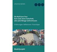 Die Null-Euro-Tour. Kein Geld, Keine Sicherheit, Aber Jede Menge Gottvertrauen