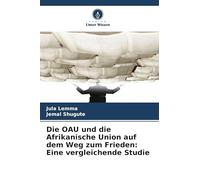 Die OAU und die Afrikanische Union auf dem Weg zum Frieden: Eine vergleichende Studie