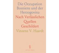 Die Occupation Bosniens und der Herzogovina: Nach Verlässlichen Quellen Geschildert