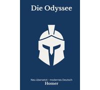 Die Odyssee: Der klassische Stoff in moderner Romanform - neu erzählt nach Homer