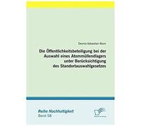 Die Öffentlichkeitsbeteiligung Bei Der Auswahl Eines Atommüllendlagers Unter Berücksichtigung Des Standortauswahlgesetzes