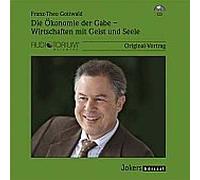 Die Ökonomie der Gabe - Wirtschaften mit Geist und Seele, CD - Franz-Theo Gottwald