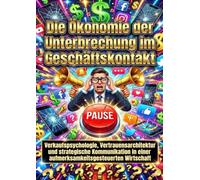 Die Ökonomie der Unterbrechung im Geschäftskontakt: Verkaufspsychologie, Vertrauensarchitektur und strategische Kommunikation in einer aufmerksamkeitsgesteuerten Wirtschaft