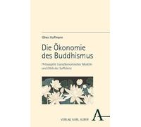 Die Ökonomie des Buddhismus: Philosophie transökonomischer Modelle und Ethik der Suffizienz