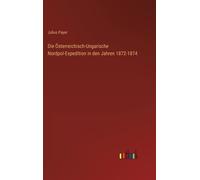 Die Österreichisch-Ungarische Nordpol-Expedition In Den Jahren 1872-1874