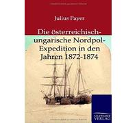 Die Österreichisch-Ungarische Nordpol-Expedition In Den Jahren 1872-1874