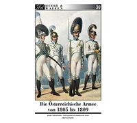 Die Österreichische Armee von 1805 bis 1809: Band 1: Infanterie - Das Kaiserlich-Königliche Heer