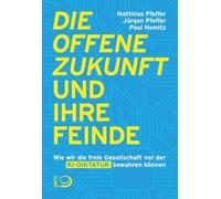 Die offene Zukunft und ihre Feinde: Wie wir die freie Gesellschaft vor der KI-Diktatur bewahren können