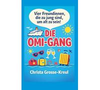 Die Omi-Gang: Vier Freundinnen, die zu jung sind, um alt zu sein!