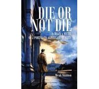 Die Or Not Die: Is Death A Myth, Or A Portal To Alternate Reality.