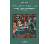 Die Ordnung der Welt: Der Maler Joachim Georg Creuzfelder und die Kirchberger Decke