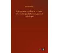 Die Organische Chemie In Ihrer Anwendung Auf Physiologie Und Pathologie