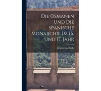 Die Osmanen Und Die Spanische Monarchie Im 16. Und 17. Jahr