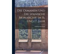 Die Osmanen Und Die Spanische Monarchie Im 16. Und 17. Jahr